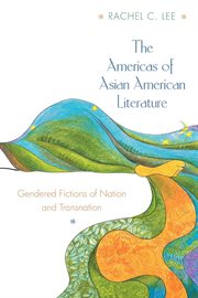 The Americas of Asian American Literature : Gendered Fictions of Nation and Transnation cover image