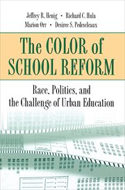 The Color of School Reform : Race, Politics, and the Challenge of Urban Education cover image