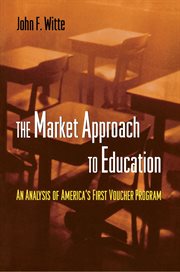 The Market Approach to Education : an Analysis of America's First Voucher Program cover image
