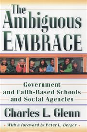 The Ambiguous Embrace: Government and Faith-Based Schools and Social Agencies : Government and Faith-Based Schools and Social Agencies cover image