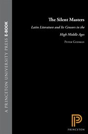 The Silent Masters : Latin Literature and Its Censors in the High Middle Ages cover image