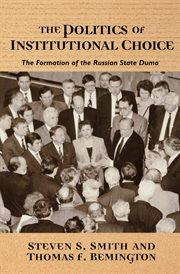 The politics of institutional choice : the formation of the Russian State Duma cover image