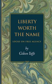 Liberty worth the name : Locke on free agency cover image