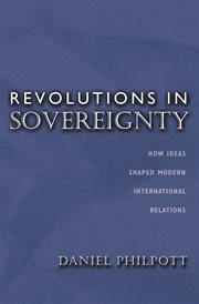 Revolutions in Sovereignty: How Ideas Shaped Modern International Relations : How Ideas Shaped Modern International Relations cover image