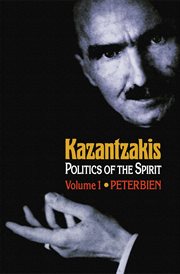 Kazantzakis : Politics of the Spirit, Volume 1 cover image