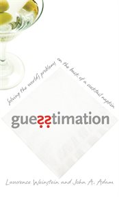 Guesstimation : Solving the World's Problems on the Back of a Cocktail Napkin cover image