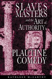 Slaves, masters, and the art of authority in plautine comedy cover image
