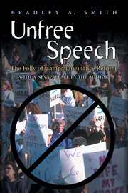 Unfree speech. The Folly of Campaign Finance Reform cover image