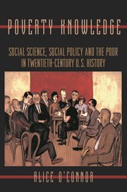 Poverty knowledge. Social Science, Social Policy, and the Poor in Twentieth-Century U.S. History cover image