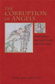 The corruption of angels. The Great Inquisition of 1245-1246 cover image