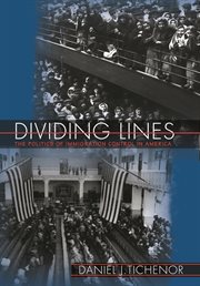 Dividing lines : the politics of immigration control in America cover image
