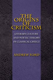 The Origins of Criticism : Literary Culture and Poetic Theory in Classical Greece cover image