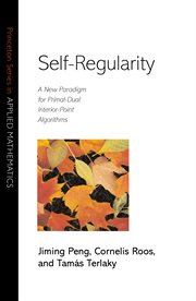Self : Regularity. A New Paradigm for Primal-Dual Interior-Point Algorithms. Princeton Series in Applied Mathematics cover image