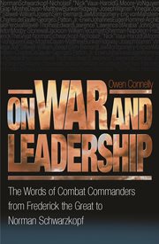On War and Leadership : the Words of Combat Commanders from Frederick the Great to Norman Schwarzkopf cover image