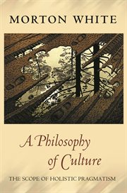 A Philosophy of Culture : the Scope of Holistic Pragmatism cover image