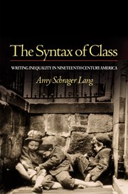 The Syntax of Class : Writing Inequality in Nineteenth-Century America cover image