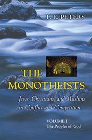 The monotheists: jews, christians, and muslims in conflict and competition, volume i. The Peoples of God cover image
