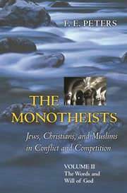 The monotheists: jews, christians, and muslims in conflict and competition, volume ii. The Words and Will of God cover image