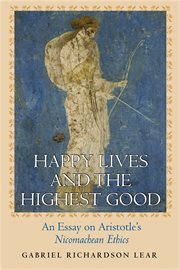 Happy Lives and the Highest Good : an Essay on Aristotle's "Nicomachean Ethics" cover image