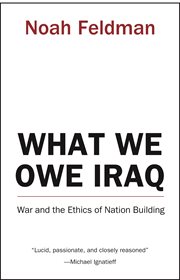 What we owe Iraq : war and the ethics of nation building cover image