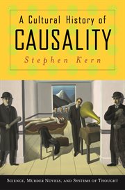 A cultural history of causality. Science, Murder Novels, and Systems of Thought cover image
