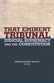 That eminent tribunal. Judicial Supremacy and the Constitution cover image