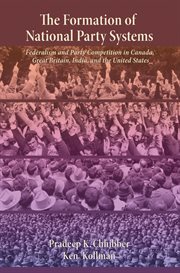 The Formation of National Party Systems : Federalism and Party Competition in Canada, Great Britain, India, and the United States cover image