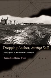 Dropping anchor, setting sail : geographies of race in Black Liverpool cover image
