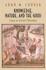 Knowledge, nature, and the good. Essays on Ancient Philosophy cover image