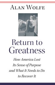 Return to greatness. How America Lost Its Sense of Purpose and What It Needs to Do to Recover It cover image