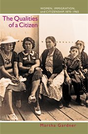 The Qualities of a Citizen : Women, Immigration, and Citizenship, 1870-1965 cover image