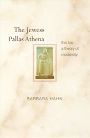 The Jewess Pallas Athena : this too a theory of modernity cover image