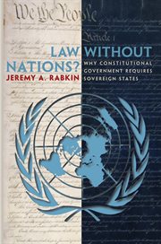 Law without Nations? : Why Constitutional Government Requires Sovereign States cover image