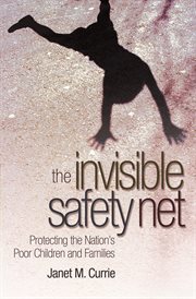 The Invisible Safety Net : Protecting the Nation's Poor Children and Families cover image
