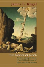 The ladder of jacob. Ancient Interpretations of the Biblical Story of Jacob and His Children cover image