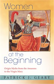 Women at the beginning : origin myths from the Amazons to the Virgin Mary cover image