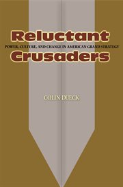 Reluctant crusaders. Power, Culture, and Change in American Grand Strategy cover image