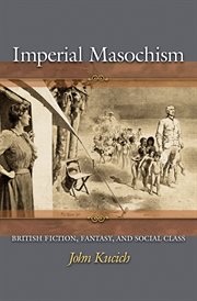 Imperial Masochism : British Fiction, Fantasy, and Social Class cover image