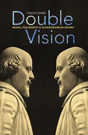Double Vision : Moral Philosophy and Shakespearean Drama cover image