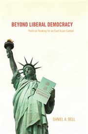 Beyond liberal democracy. Political Thinking for an East Asian Context cover image