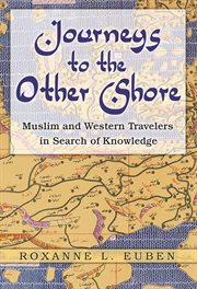 Journeys to the Other Shore : Muslim and Western Travelers in Search of Knowledge cover image