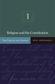 Religion and the Constitution. Volume 1, Free Exercise and Fairness cover image