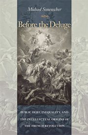 Before the deluge. Public Debt, Inequality, and the Intellectual Origins of the French Revolution cover image