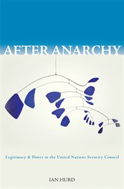 After anarchy. Legitimacy and Power in the United Nations Security Council cover image