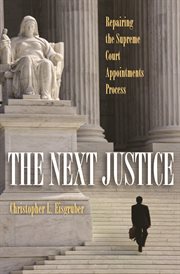 The next justice. Repairing the Supreme Court Appointments Process cover image