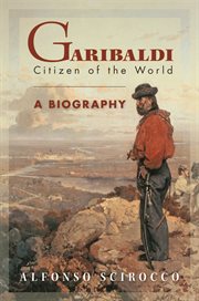Garibaldi : Citizen of the World: a Biography cover image
