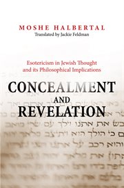 Concealment and Revelation : Esotericism in Jewish Thought and its Philosophical Implications cover image