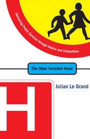 The Other Invisible Hand : Delivering Public Services through Choice and Competition cover image