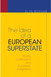 The idea of a european superstate. Public Justification and European Integration cover image