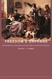 Freedom's orphans : contemporary liberalism and the fate of American children cover image